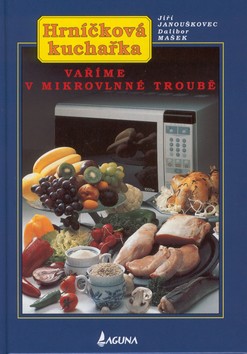 Kniha: Vaříme v mikrovlnné troubě - Jiří Janouškovec, Dalibor Mašek