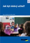 Kniha: Jak být dobrý učitel? - Tipy a náměty pro třídní učitele