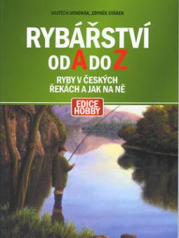 Kniha: Rybářství od A do Z - Ryby v českých řekách a jak na ně - Zbyněk Stárek, Vojtěch Vondrák