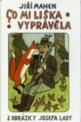 Kniha: Co mi liška vyprávěla s obrázky Josefa Lady - s obrázky Josefa Lady - Jiří Mahen