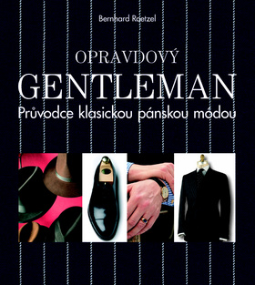 Kniha: Opravdový gentleman - Průvodce klasickou pánskou módou - Bernhard Roetzel