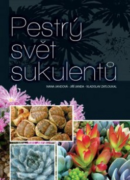 Kniha: Pestrý svět sukulentů - Ivana Jandová; Jiří Janda; Vladislav Zatloukal