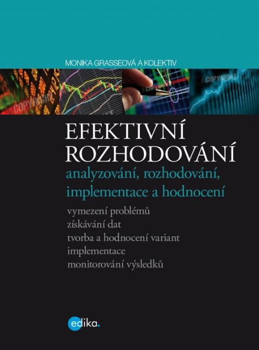 Kniha: Efektivní rozhodování - analyzování, rozhodování, implementace a hodnocení - Monika Grasseová