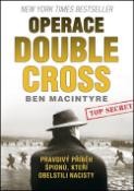 Kniha: Operace Double Cross - Podivný příběh špionů, kteří obelstili nacisty - Ben Macintyre
