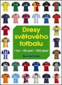 Kniha: Dresy světového fotbalu - 1 hra, 100 zemí, 1000 dresů - Bernard Lions