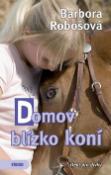 Kniha: Domov blízko koní - Barbora Robošová