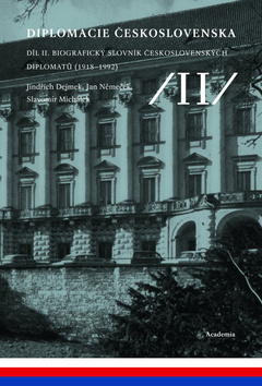 Kniha: Diplomacie Československa Díl II. - Biografický slovník československých diplomatů - Jindřich Dejmek