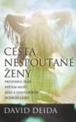 Kniha: Cesta nespoutané ženy - Průvodce ženy světem mužů, sexu a nejhlubších rozkoší lásky - David Deida