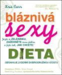 Kniha: Bláznivá sexy dieta - Jezte si zeleninku, zažehněte svou jiskru a žijte tak, jak chcete! - Kris Carr