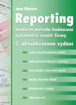 Kniha: Reporting - Moderní metoda hodnocení výkonnosti uvnitř firmy - Jana Fibírová