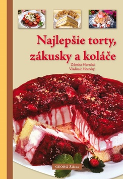 Kniha: Najlepšie torty, zákusky a koláče - Zdenka Horecká, Vladimír Horecký
