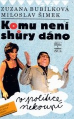 Kniha: Komu není shůry dáno - v politice nekoupí - Zuzana Bubílková, Miloslav Šimek