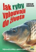 Kniha: Jak ryby vplouvají do života - Nejkrásnější příběhy o rybách - Ladislav Hanniker