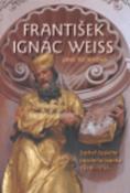 Kniha: František Ignác Weiss Sochař českého pozdního baroka - Jana Tischerová