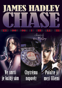 Kniha: Omnibus Ve smrti je každý sám, Chytrému napověz, Položte ji mezi lilie - James Hadley Chase