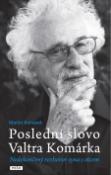 Kniha: Poslední slovo Valtra Komárka - Nekonečný rozhovor syna s otcem - Martin Komárek