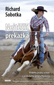 Kniha: Nejtěžší překážka - Příběhy jezdců a koní z jezdeckého areálu Pastviny - Richard Sobotka