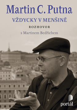 Kniha: Martin C. Putna Vždycky v menšině - Rozhovor s Martinem Bedřichem - Martin Putna