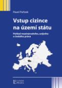 Kniha: Vstup cizince na území státu - Přehled mezinárodního, unijního a čaského práva - Pavel Pořízek