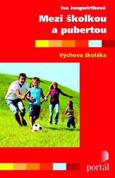 Kniha: Mezi školkou a pubertou - Výchova školáka - Iva Jungwirthová
