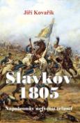 Kniha: Slavkov 1805 - Napoleonův největší triumf - Jiří Kovařík