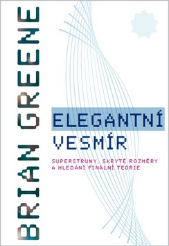 Kniha: Elegantní vesmír - Superstruny, skryté rozměry a hledání finální teorie - Brian Greene
