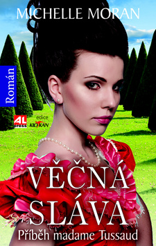 Kniha: Věčná sláva - Příběh madame Tussaud - Michelle Moran