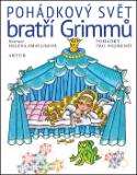 Kniha: Pohádkový svět bratří Grimmů - Pohádky pro nejmenší - Jacob Grimm, Wilhelm Grimm