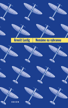 Kniha: Nemáme na vybranou - Arnošt Lustig