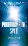 Kniha: Paranormální svět Můj život věnovaný... - Můj život věnovaný hledání života po životě - Raymond A. Moody, Paul Perry