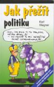 Kniha: Jak přežít politiku - Karl Wagner