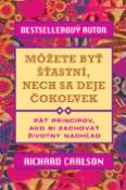 Kniha: Môžete byť šťastní, nech sa deje čokoľvek - Päť princípov, ako si zachovať životný nadhľad - Richard Carlson