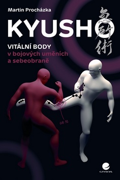 Kniha: Kyush - Vitální body v bojových uměních a sebeobraně - Martin Procházka