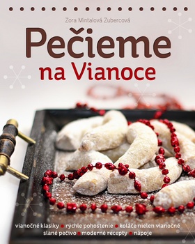 Kniha: Pečieme na Vianoce - Vianočné klasiky Rýchle pohostenie Koláče nielen vianočné Slané pečivo Nápoje - Zora Mintalová Zubercová