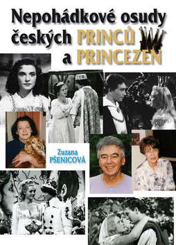 Kniha: Nepohádkové osudy českých princů a princezen - Zuzana Pšenicová