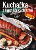 Kniha: Kuchařka z farmářských trhů - Lubomír Teprt