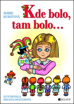 Kniha: Kde bolo, tam bolo... - Helena Zmatlíková, Marie Kubátová