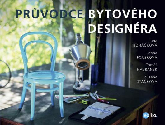 Kniha: Průvodce bytového designéra - Leona Fousková, Jana Boháčková, Tomáš Havránek, Zuzana Staňková