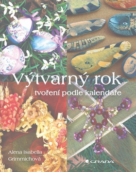 Kniha: Výtvarný rok - Tvoření podle kalendáře - Alena Isabella Grimmichová