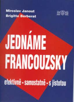 Kniha: Jednáme francouzsky - efektivně, samostatně, s jistotou - Miroslav Janout, Brigitte Berberat
