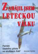 Kniha: Zahájil jsem leteckou válku - Paměti českého pilota... - Jaroslav Vyhnis