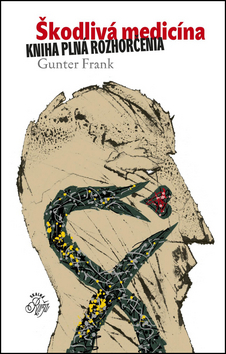 Kniha: Škodlivá medicína - Kniha plná rozhorčenia - Gunter Frank; Svetozár Mydlo