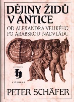 Kniha: Dějiny Židů v antice - Od Alexandra Velikého po arabskou nadvládu - Petr Schäfer