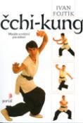 Kniha: Čchi-Kung - Masáže a cvičení pro zdraví - Ivan Fojtík