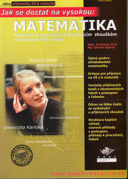 Kniha: Matematika Podklady k maturitě a k přijímacím zkouškám na ekonomické fakulty - Jak se dostat na vysokou - Jiří Holinka, Gabriela Gajdová