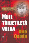 Kniha: Moje třicetiletá válka - Hiro Onoda