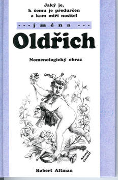 Kniha: Jaký je, k čemu je předurčen a kam míří nositel jména Oldřich - Nomenologický obraz - Robert Altman