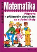 Kniha: Matematika Příprava k přijímacím zkouškám na střední školy - Antonín Šplíchal, Jaroslav Eisler