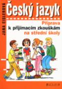 Kniha: Český jazyk Příprava k přijímacím zkouškám na střední školy - Antonín Šplíchal, Jana Eislerová