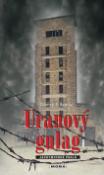 Kniha: Uranový gulag - Jáchymovské peklo - Zdeněk F. Šedivý